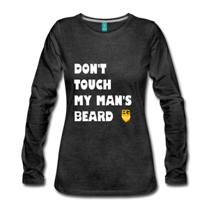 Don't Touch My Man's Beard Long Sleeve - charcoal gray