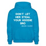 Don't Let Her Steal Your Hoodie Bro - turquoise