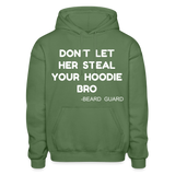 Don't Let Her Steal Your Hoodie Bro - military green