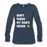 Don't Touch My Man's Beard Long Sleeve - navy