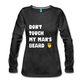 Don't Touch My Man's Beard Long Sleeve - charcoal gray