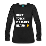 Don't Touch My Man's Beard Long Sleeve - black