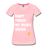 Don't Touch My Man's Beard T-Shirt - pink