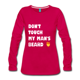 Don't Touch My Man's Beard Long Sleeve - dark pink
