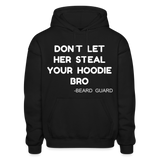 Don't Let Her Steal Your Hoodie Bro - black